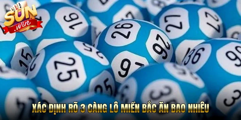Xác định rõ 3 càng lô miền bắc ăn bao nhiêu
