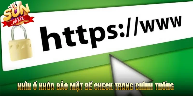 Nhìn ổ khóa bảo mật để check trang chính thống 